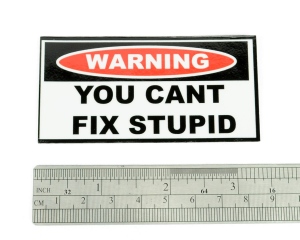 WARNING You Cant Fix Stupid Helmet Sticker